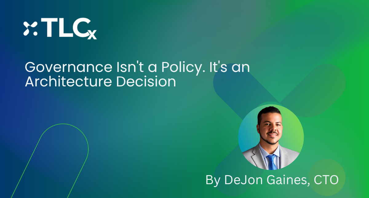 Governance Isn't a Policy. It's an Architecture Decision.